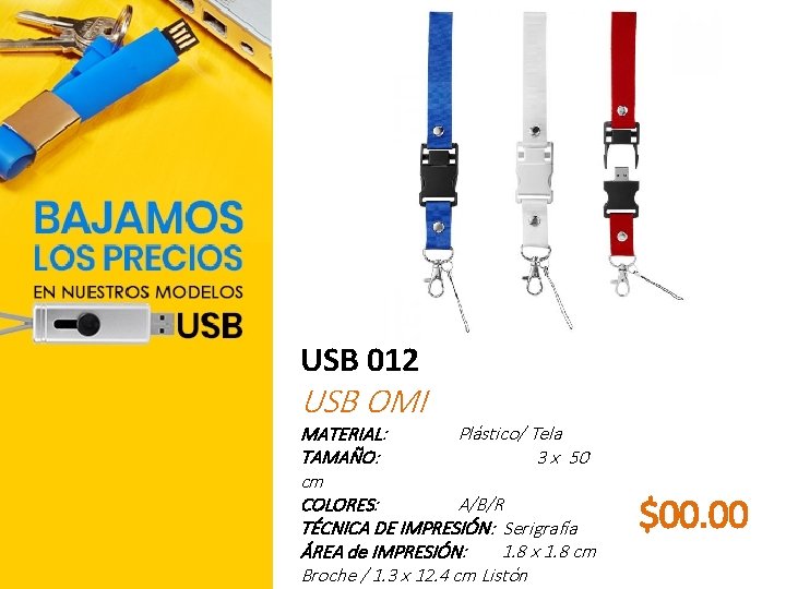 USB 012 USB OMI MATERIAL: Plástico/ Tela TAMAÑO: 3 x 50 cm COLORES: A/B/R