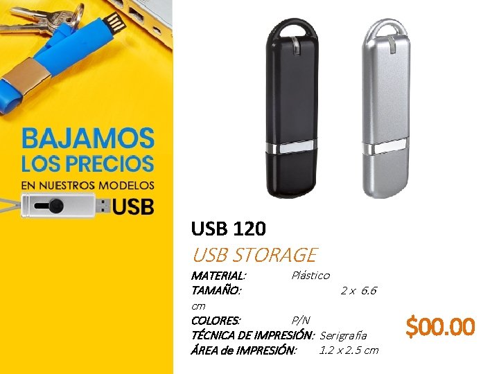 USB 120 USB STORAGE MATERIAL: Plástico TAMAÑO: 2 x 6. 6 cm COLORES: P/N