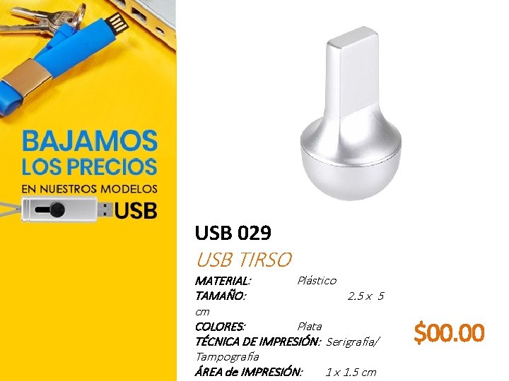 USB 029 USB TIRSO MATERIAL: Plástico TAMAÑO: 2. 5 x 5 cm COLORES: Plata