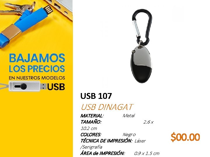 USB 107 USB DINAGAT MATERIAL: Metal TAMAÑO: 2. 6 x 10. 2 cm COLORES: