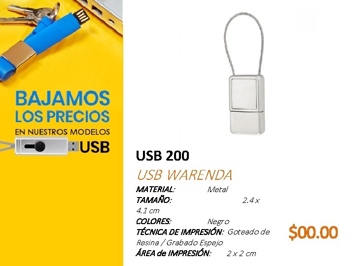 USB 200 USB WARENDA MATERIAL: Metal TAMAÑO: 2. 4 x 4. 1 cm COLORES: