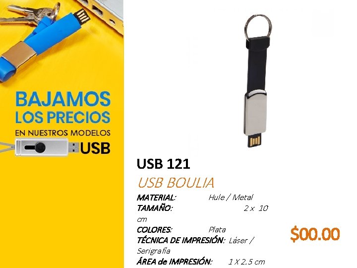 USB 121 USB BOULIA MATERIAL: Hule / Metal TAMAÑO: 2 x 10 cm COLORES:
