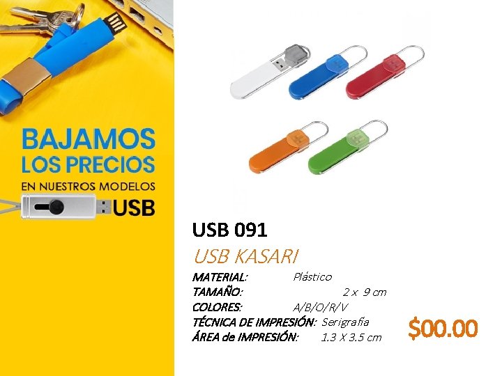 USB 091 USB KASARI MATERIAL: Plástico TAMAÑO: 2 x 9 cm COLORES: A/B/O/R/V TÉCNICA