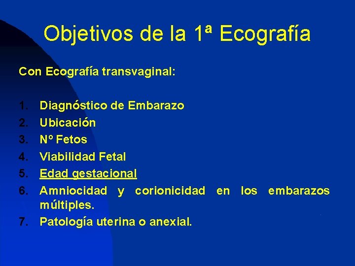 Objetivos de la 1ª Ecografía Con Ecografía transvaginal: 1. 2. 3. 4. 5. 6.