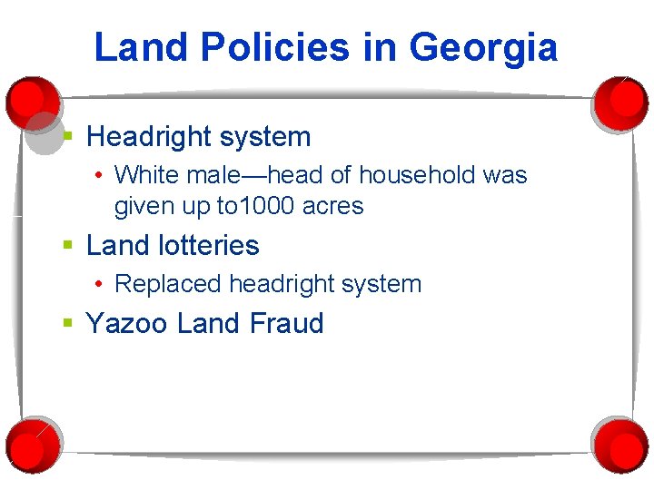 Land Policies in Georgia § Headright system • White male—head of household was given