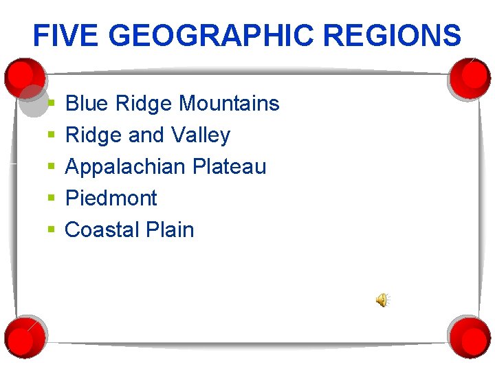 FIVE GEOGRAPHIC REGIONS § § § Blue Ridge Mountains Ridge and Valley Appalachian Plateau