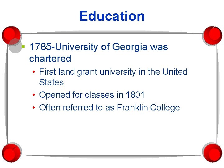 Education § 1785 -University of Georgia was chartered • First land grant university in