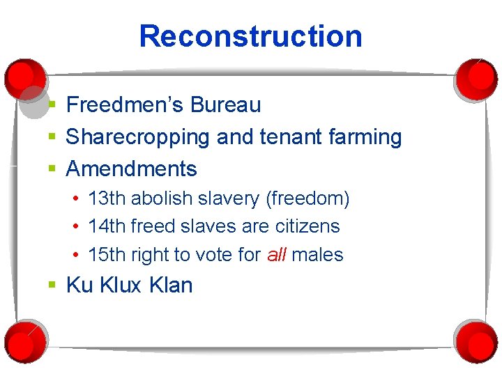 Reconstruction § Freedmen’s Bureau § Sharecropping and tenant farming § Amendments • 13 th