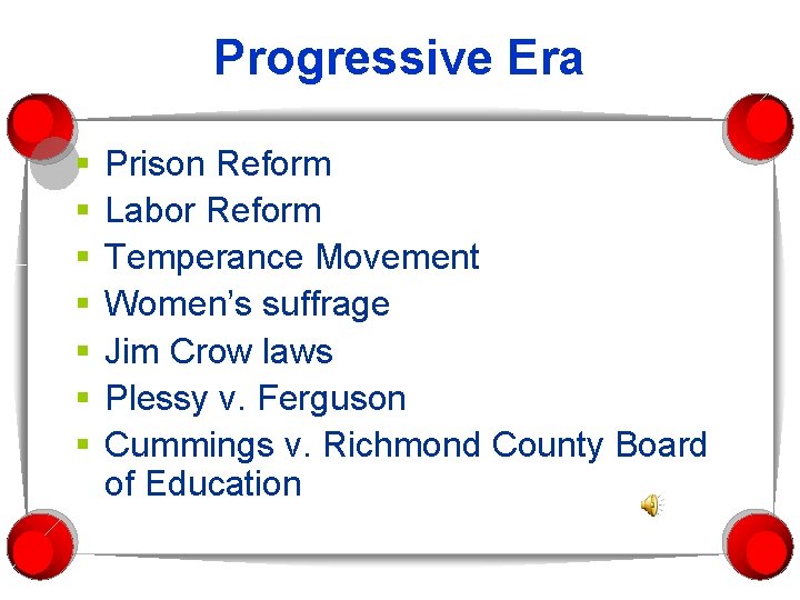 Progressive Era § § § § Prison Reform Labor Reform Temperance Movement Women’s suffrage