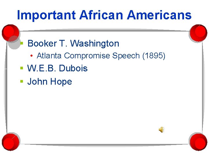 Important African Americans § Booker T. Washington • Atlanta Compromise Speech (1895) § W.