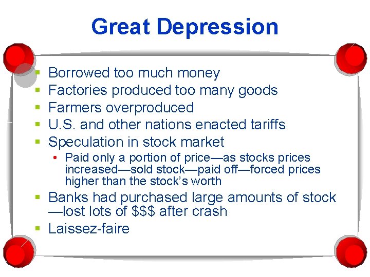 Great Depression § § § Borrowed too much money Factories produced too many goods