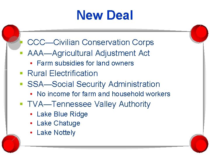 New Deal § CCC—Civilian Conservation Corps § AAA—Agricultural Adjustment Act • Farm subsidies for