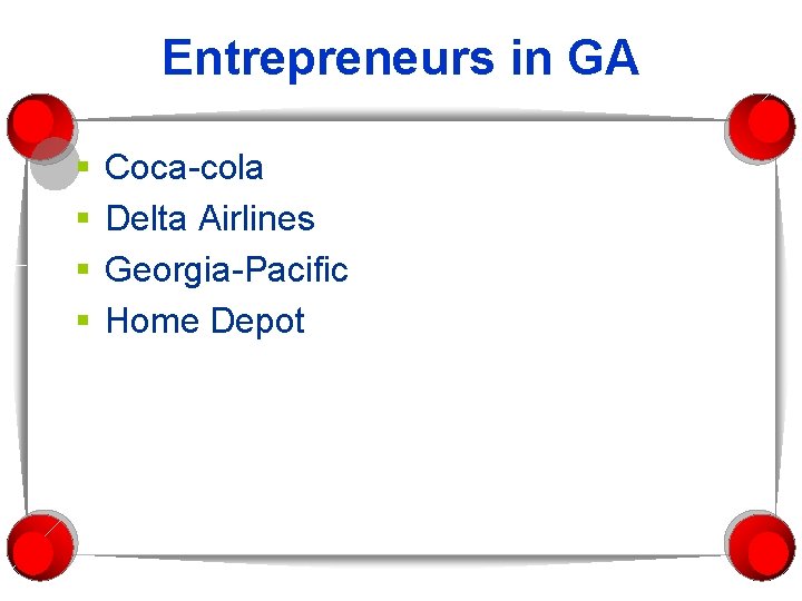 Entrepreneurs in GA § § Coca-cola Delta Airlines Georgia-Pacific Home Depot 