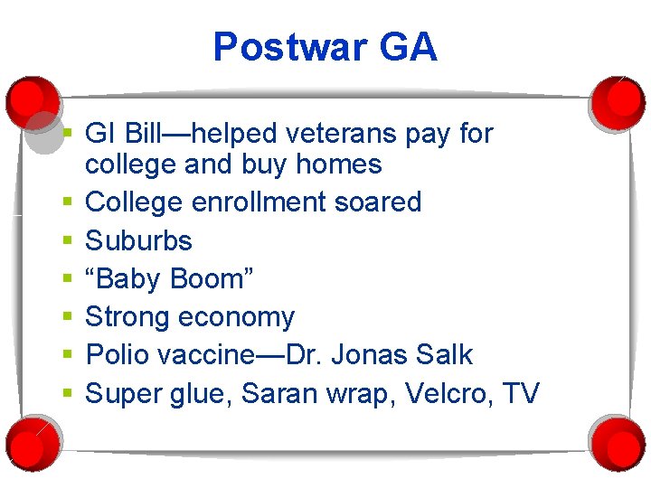 Postwar GA § GI Bill—helped veterans pay for college and buy homes § College