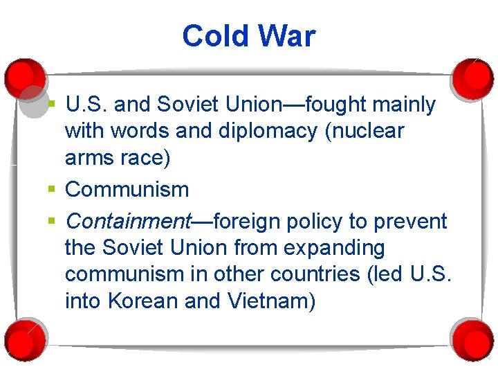 Cold War § U. S. and Soviet Union—fought mainly with words and diplomacy (nuclear