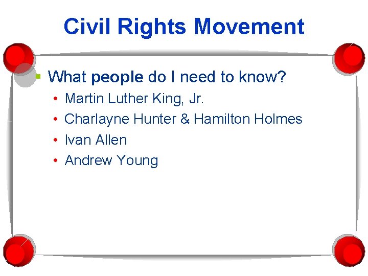 Civil Rights Movement § What people do I need to know? • • Martin
