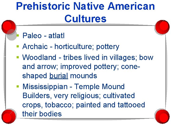 Prehistoric Native American Cultures § Paleo - atlatl § Archaic - horticulture; pottery §