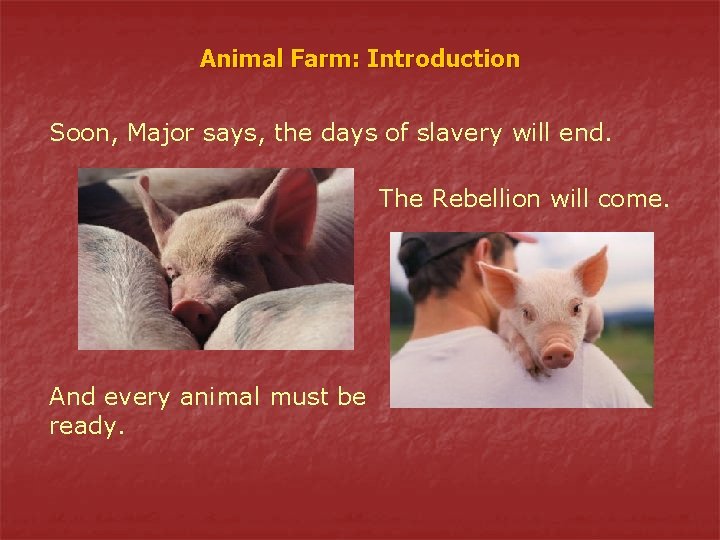 Animal Farm: Introduction Soon, Major says, the days of slavery will end. The Rebellion