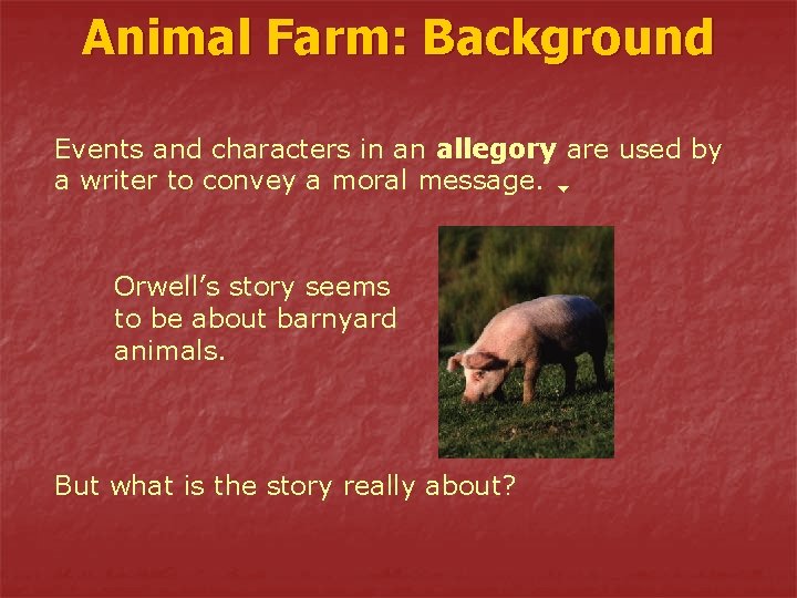 Animal Farm: Background Events and characters in an allegory are used by a writer