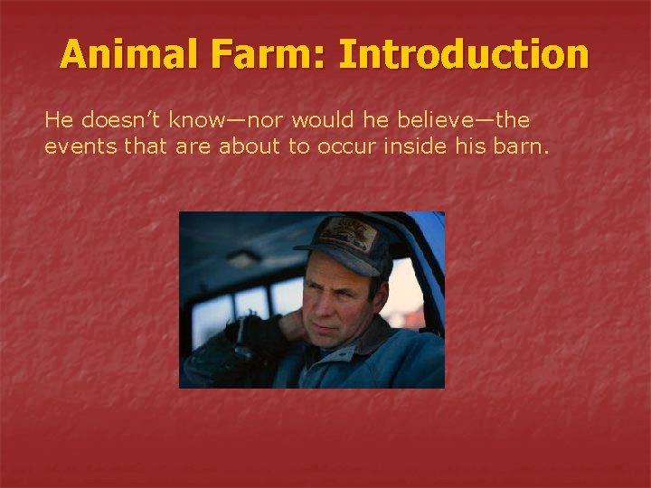 Animal Farm: Introduction He doesn’t know—nor would he believe—the events that are about to