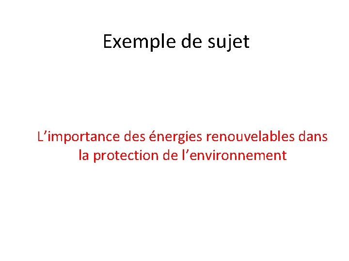 Exemple de sujet L’importance des énergies renouvelables dans la protection de l’environnement 