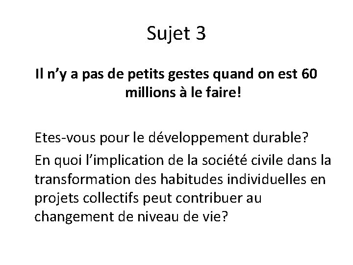 Sujet 3 Il n’y a pas de petits gestes quand on est 60 millions