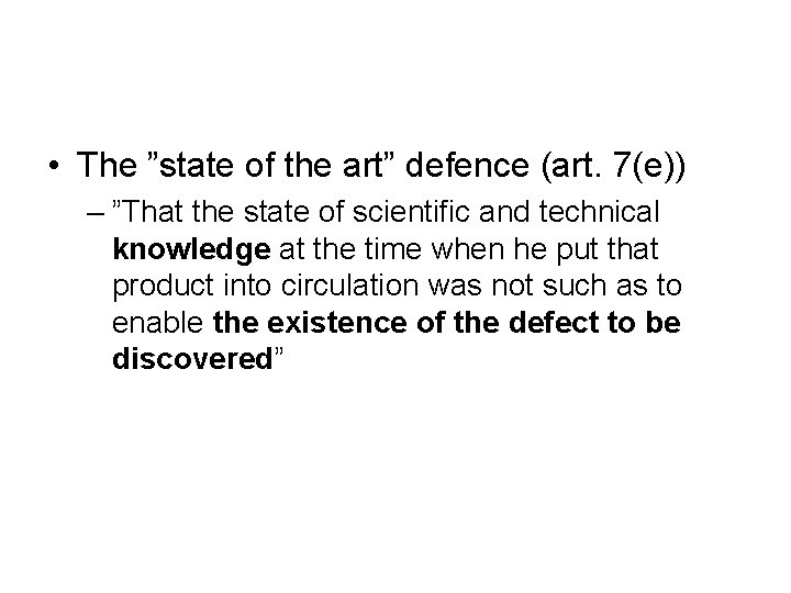  • The ”state of the art” defence (art. 7(e)) – ”That the state
