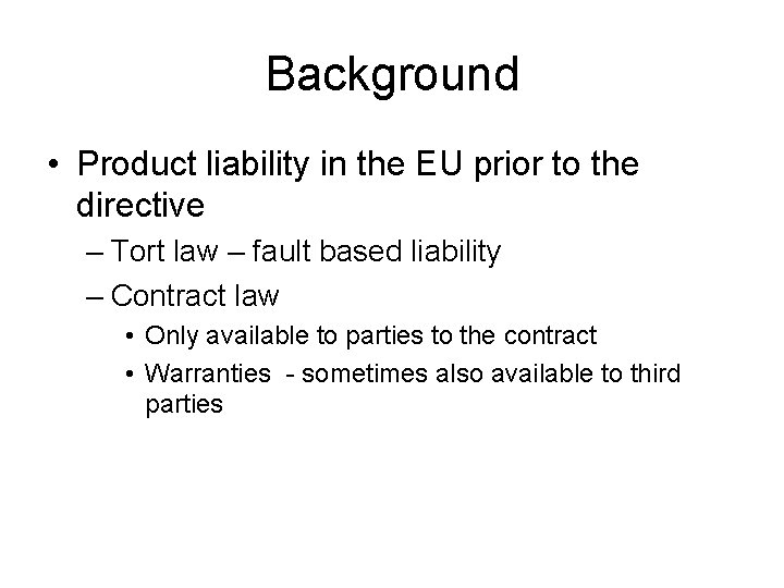 Background • Product liability in the EU prior to the directive – Tort law