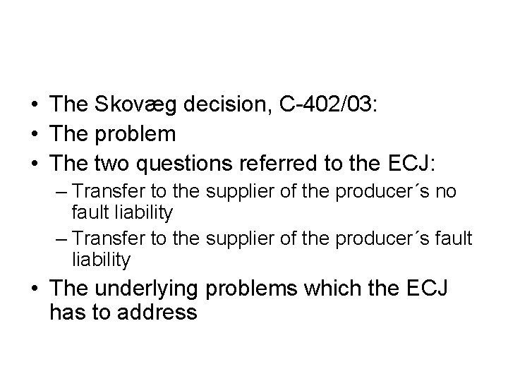  • The Skovæg decision, C-402/03: • The problem • The two questions referred