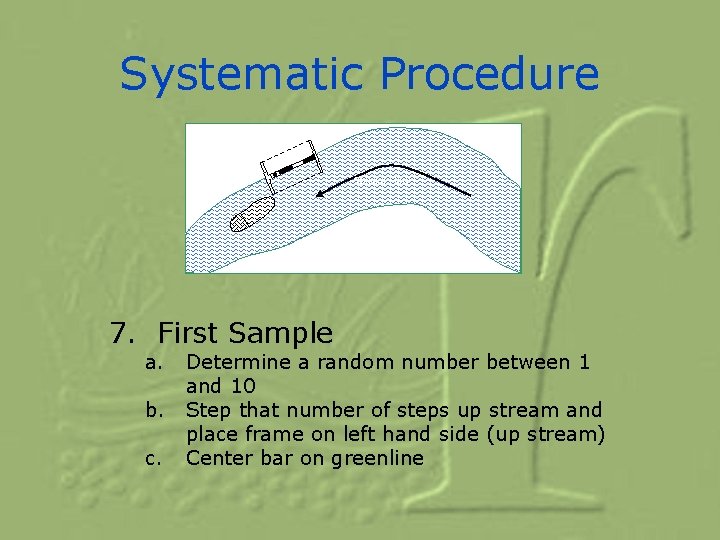 Systematic Procedure Stream Flow 7. First Sample a. b. c. Determine a random number