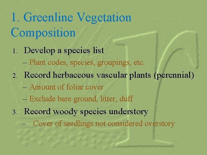 1. Greenline Vegetation Composition 1. Develop a species list – Plant codes, species, groupings,