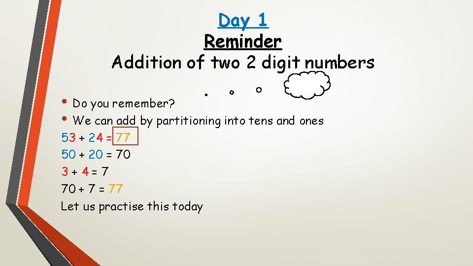 Day 1 Reminder Addition of two 2 digit numbers • Do you remember? •