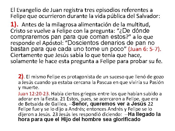 El Evangelio de Juan registra tres episodios referentes a Felipe que ocurrieron durante la