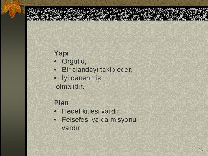 Yapı • Örgütlü, • Bir ajandayı takip eder, • İyi denenmiş olmalıdır. Plan •