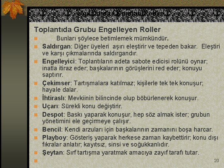 Toplantıda Oynanan Roller Toplantıda Grubu Engelleyen Roller n Bunları şöylece betimlemek mümkündür. Saldırgan: Diğer