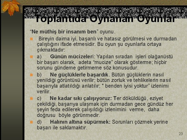 Toplantıda Oynanan Oyunlar “Ne müthiş bir insanım ben” oyunu. n Bireyin daima iyi, başarılı