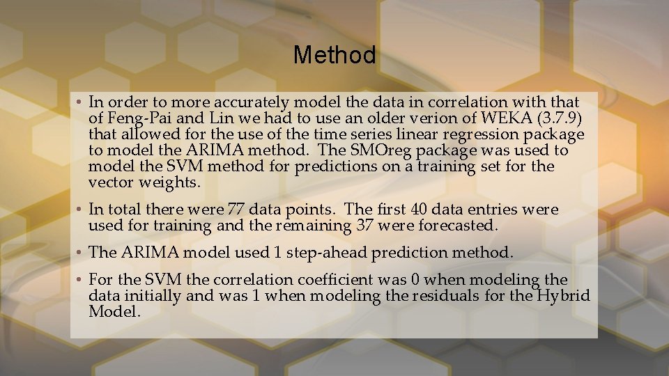 Method • In order to more accurately model the data in correlation with that