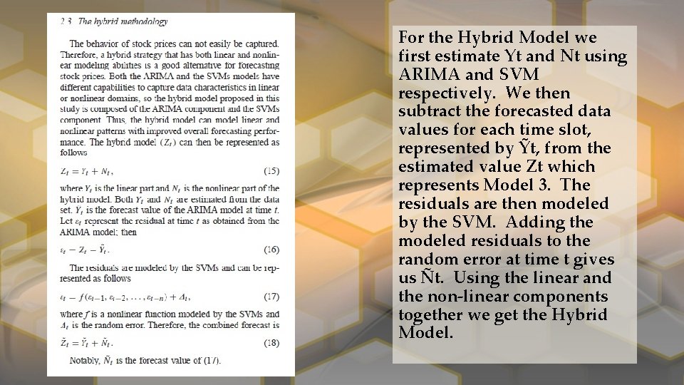 For the Hybrid Model we first estimate Yt and Nt using ARIMA and SVM