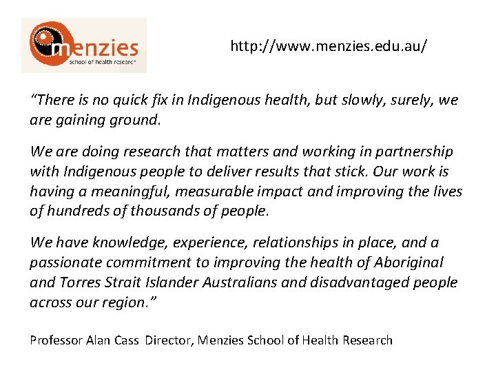 http: //www. menzies. edu. au/ “There is no quick fix in Indigenous health, but