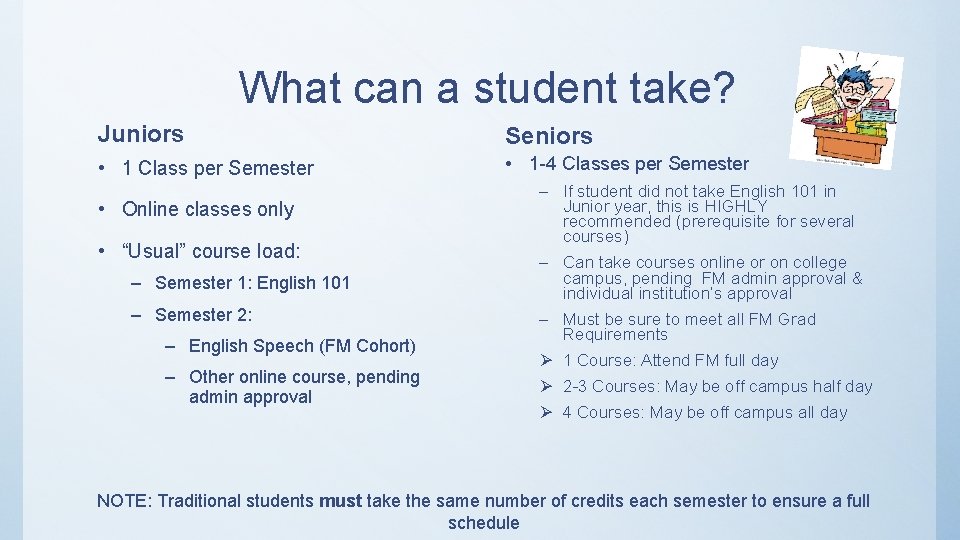 What can a student take? Juniors Seniors • 1 Class per Semester • 1