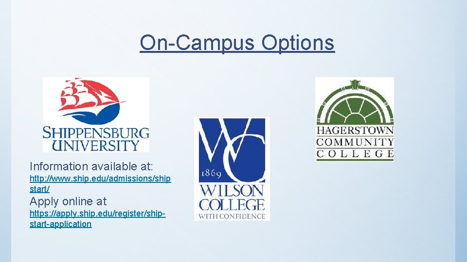 On-Campus Options Information available at: http: //www. ship. edu/admissions/ship start/ Apply online at https: