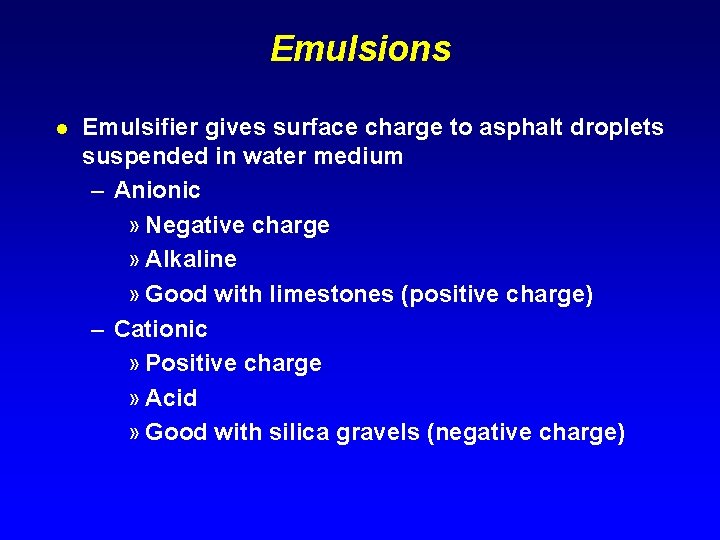 Emulsions l Emulsifier gives surface charge to asphalt droplets suspended in water medium –