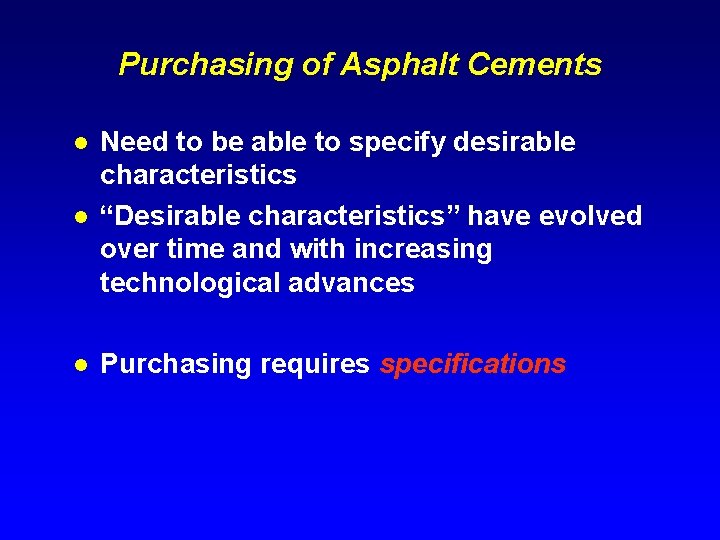 Purchasing of Asphalt Cements l Need to be able to specify desirable characteristics “Desirable
