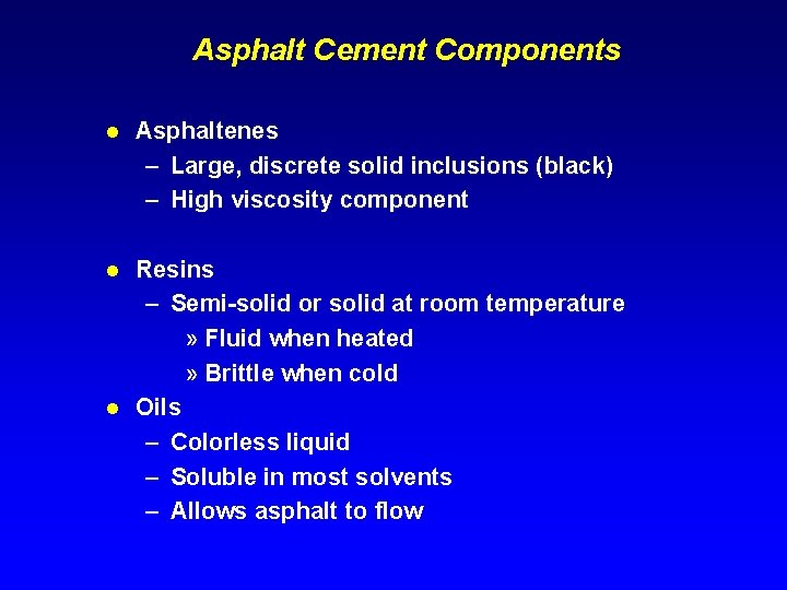 Asphalt Cement Components l Asphaltenes – Large, discrete solid inclusions (black) – High viscosity