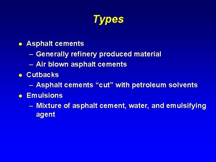 Types l l l Asphalt cements – Generally refinery produced material – Air blown