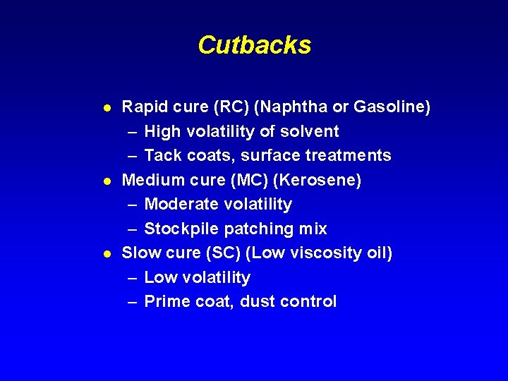 Cutbacks l l l Rapid cure (RC) (Naphtha or Gasoline) – High volatility of