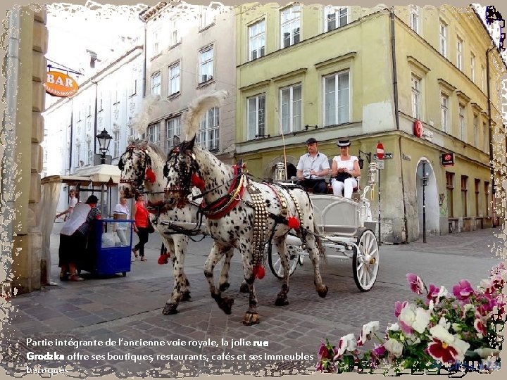 Partie intégrante de l’ancienne voie royale, la jolie rue Grodzka offre ses boutiques, restaurants,