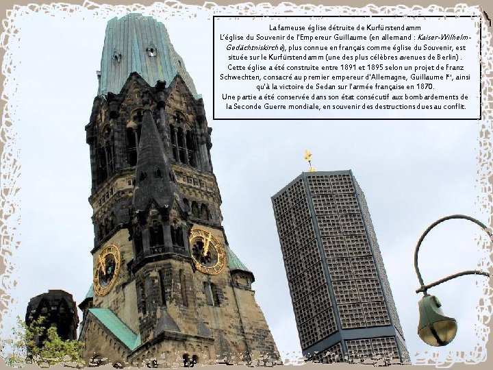 La fameuse église détruite de Kurfürstendamm L’église du Souvenir de l'Empereur Guillaume (en allemand