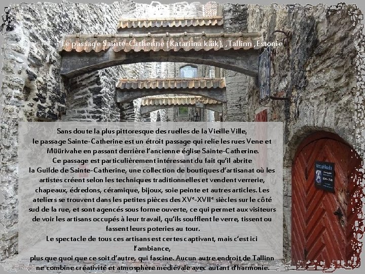 Le passage Sainte-Catherine (Katariina käik), , Tallinn , Estonie Sans doute la plus pittoresque