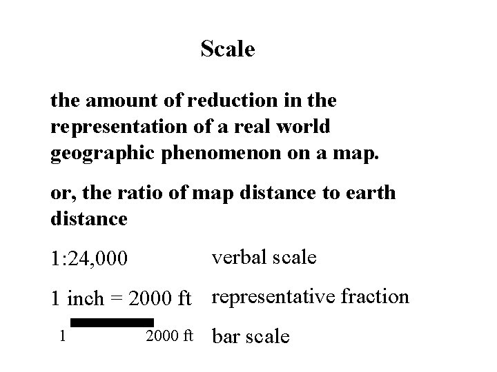Scale the amount of reduction in the representation of a real world geographic phenomenon Scale the amount of reduction in the representation of a real world geographic phenomenon